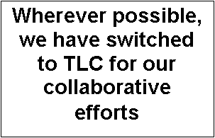 Text Box: Wherever possible, we have switched to TLC for our collaborative efforts