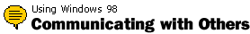 Using Windows     98: Communicating with Others