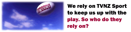We rely on TVNZ Sport to keep us up with the play. So who do they rely on?