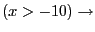 $\displaystyle (x > -10) \to$